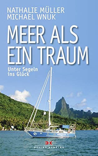 Meer als ein Traum: Unter Segeln ins Glück Meer als ein Traum: Unter Segeln ins Glück