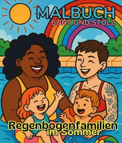 Regenbogenfamilien im Sommer, So sieht Familie aus - in all ihren Farben! Ausmalbuch für Kinder ab 4 Jahren, der Sommerspaß, perfekt für den Urlaub.: ... queere Familien zum ausmalen (German Edition)