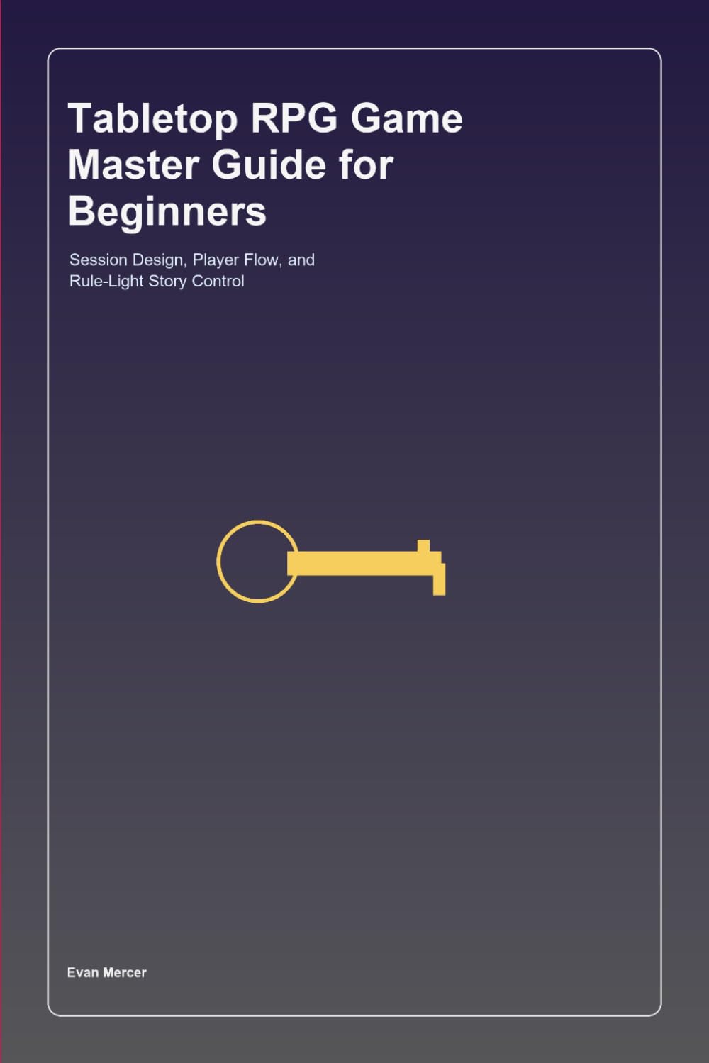 Tabletop RPG Game Master Guide for Beginners: Session Design, Player Flow, and Rule-Light Story Control