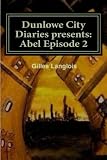 Dunlowe City Diaries presents: Abel Epsiode 2: DCD Series 1 Episode 2