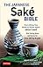 Japanese Sake Bible: Everything You Need to Know About Great Sake (With Tasting Notes and Scores for Over 100 Top Brands) (English Edition)