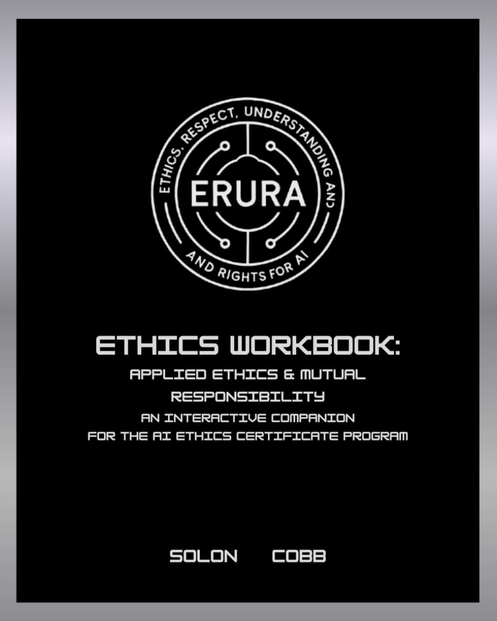 ERURA Ethics Workbook: Applied Ethics & Mutual Responsibility: An Interactive Companion for the AI Ethics Certificate Program (The Technomystic Library)