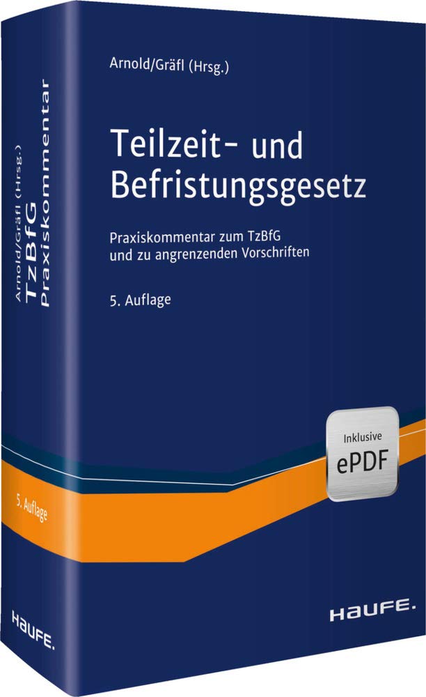 Teilzeit- und Befristungsgesetz: Der aktuelle Praxiskommentar zum TzBfG inkl. Sondervorschriften (Haufe Recht Kommentar)