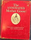 The Annotated Mother Goose: Nursery Rhymes Old and New, Arranged and Explained