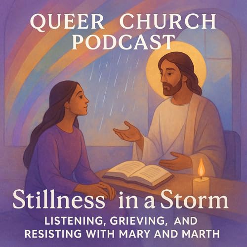 Stillness in a Storm: Listening, Grieving, and Resisting with Mary and Martha cover art