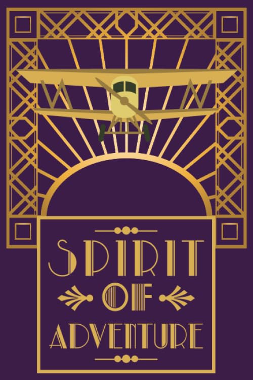 Spirit of Adventure! A Blank Lined Journal for Men & Women Who Love Vintage Bi-Planes, Gold Art Deco and The 1920s Era!