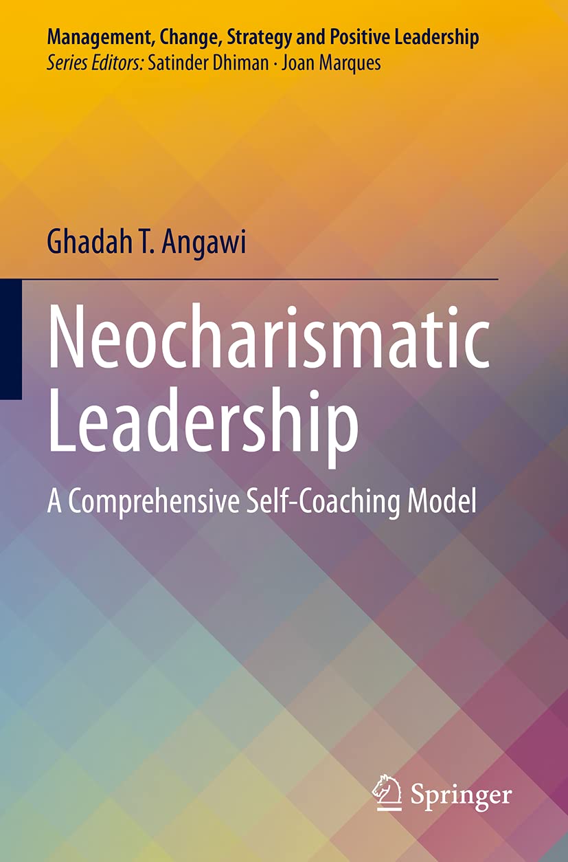 Neocharismatic Leadership: A Comprehensive Self-Coaching Model (Management, Change, Strategy and Positive Leadership)