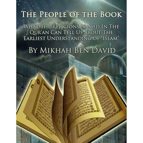 People of the Book: What the Religions Named in the Qur'an Can Tell Us About the Earliest Understanding of "Islam" 