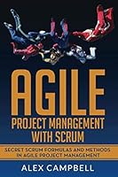 Agile Project Management with Scrum: Secret Scrum Formulas and Methods in Agile Project Management. (Agile Scrum) 1097687813 Book Cover