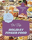 Oh! Top 50 Holiday Finger Food Recipes Volume 7: An One-of-a-kind Holiday Finger Food Cookbook (English Edition)