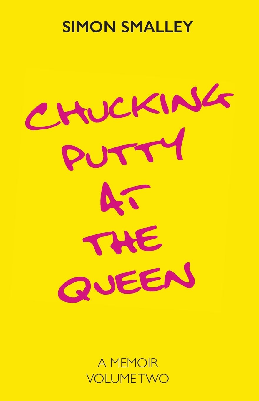 Chucking Putty at the Queen: A Memoir