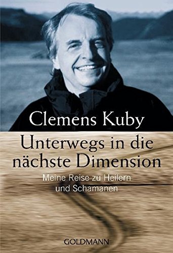 Unterwegs in die nächste Dimension: Meine Reise zu Heilern und Schamanen Unterwegs in die nächste Dimension: Meine Reise zu Heilern und Schamanen
