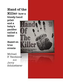 HAND OF THE KILLER: How a bloody handprint and a baby's pacifier nailed a killer by [Michael F. Vecchione, Jerry Schmetterer]