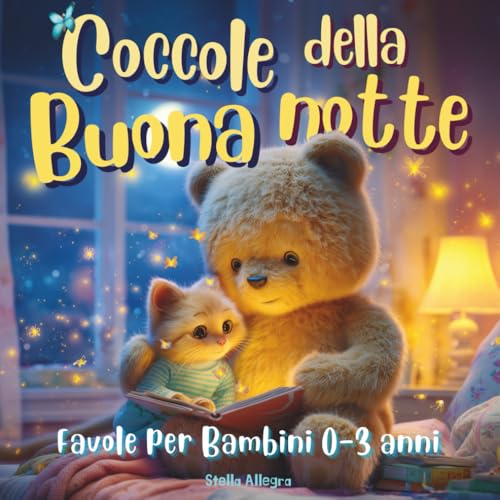 Favole per bambini 0 3 anni : Coccole della Buonanotte: 42 Storie brevi e dolci per sognare, crescere e addormentarsi felici con mamma e papà