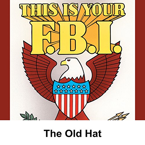 This Is Your FBI: The Old Hat (Audio 