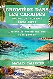  CROISIÈRE DANS LES CARAÏBES Guide de voyage 2026-2027