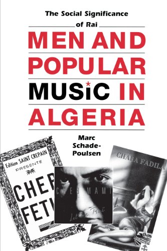 Men and Popular Music in Algeria: The Social Significance of Raï (Modern Middle East (Paperback) Book 20)