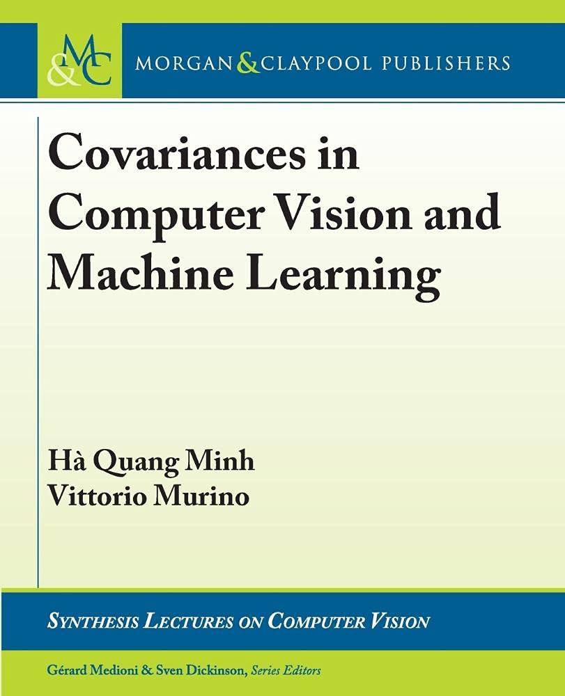 Buy Covariances in Computer Vision and Machine Learning (Synthesis Lectures on Computer Vision) — BookShops.in