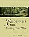 The Wilderness of Grief: Finding Your Way (Understanding Your Grief)