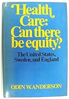 Health Care: Can There Be Equity?: The United States, Sweden, and England 047102760X Book Cover