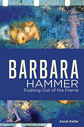 Barbara Hammer: Pushing Out of the Frame (Queer Screens Series)