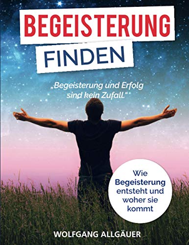 Begeisterung finden: Wie Begeisterung entsteht und woher sie kommt