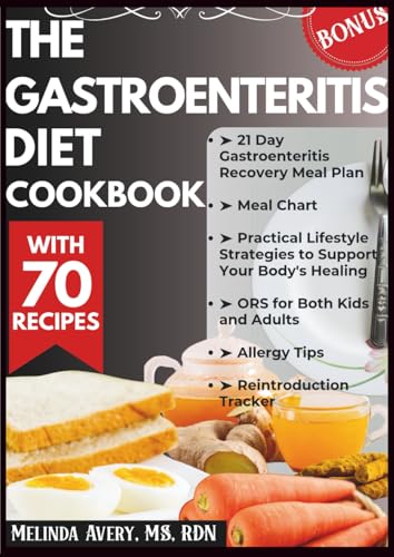 THE GASTROENTERITIS DIET COOKBOOK: Eat Confidently with 70 Soothing Recipes for the Stomach Flu, Diarrhea, and Abdominal Pain