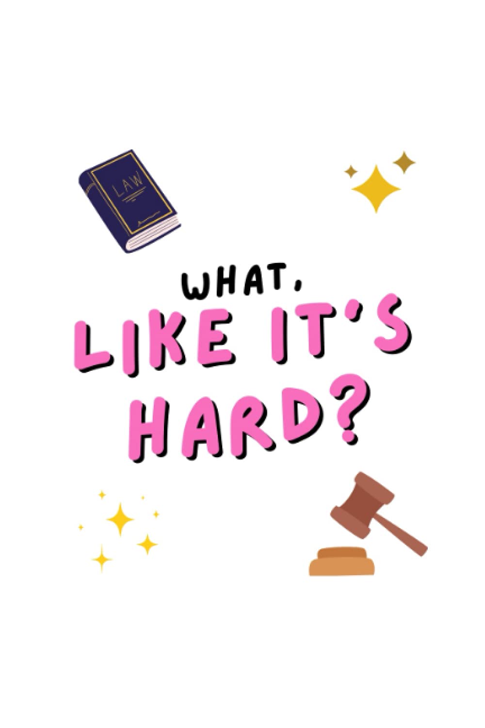 What, Like It's Hard?: Legally Blonde-inspired THICK Ruled Journal, Agenda, Composition Notebook (6x9, 150 pages): Law School Companion