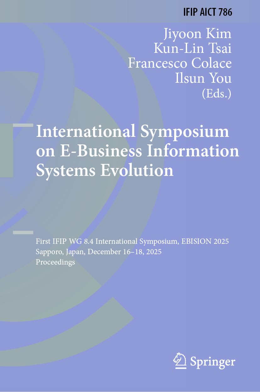 International Symposium on E-Business Information Systems Evolution: First IFIP WG 8.4 International Symposium, EBISION 2025, Sapporo, Japan, December ... and Communication Technology, 786)