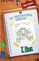 T. Rex: Joey's Wacky Encyclopedia of Weird Facts 1502584999 Book Cover