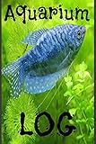 Aquarium Log: Aquarium or Fish Tank Maintenance, Fish Observation Log (120 Pages 6x9)