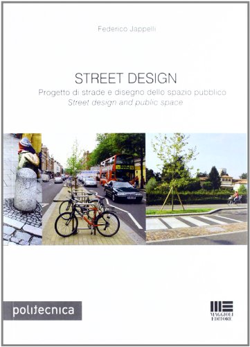 Street design. Progetto di strade e disegno dello spazio pubblico Street design. Progetto di strade e disegno dello spazio pubblico