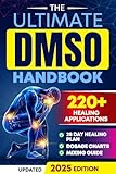 The Ultimate DMSO Healing Handbook : A Complete Guide to Healing with Dimethyl Sulfoxide for Pain, Inflammation, Nerve Damage, Joint Health, Chronic Ailments, Anti-Aging and Long-Term Wellness