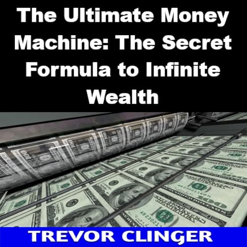 The Ultimate Money Machine by Trevor Clinger episode artwork