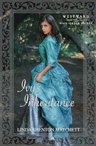 Ivy's Inheritance: Westward Home and Hearts Mail-Order Brides Book 57