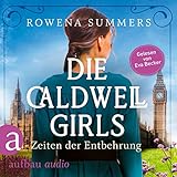 Die Caldwell Girls - Zeiten der Entbehrung: Die große Caldwell Saga 2 - Rowena Summers, Antje Althans - Übersetzer Eva Becker Verlag: Aufbau Audio 