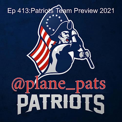 Ep 413:Patriots Team Preview 2021