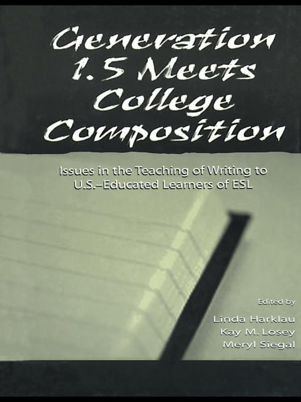 Generation 1.5 Meets College Composition: Issues in the Teaching of Writing To U.S.-Educated Learners of ESL