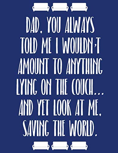 Dad, You Always Told Me I Wouldn't Amount to Anything Lying On The Couch... And Yet Look At Me, Saving The World.: Quotes & Letter to Fill With ... Dad | Wholesome & Hilarious Father's Day Gift