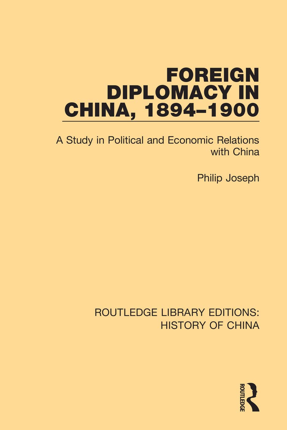 Foreign Diplomacy in China, 1894-1900: A Study in Political and Economic Relations with China: 6 (Routledge Library Editions: History of China)