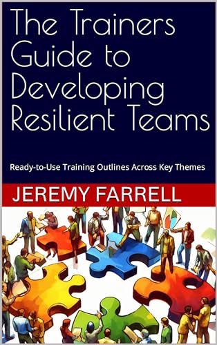 The Trainers Guide to Developing Resilient Teams: Ready-to-Use Training Outlines Across Key Themes (People First) (English Edition)