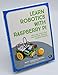 Learn Robotics with Raspberry Pi: Build and Code Your Own Moving, Sensing, Thinking Robots
