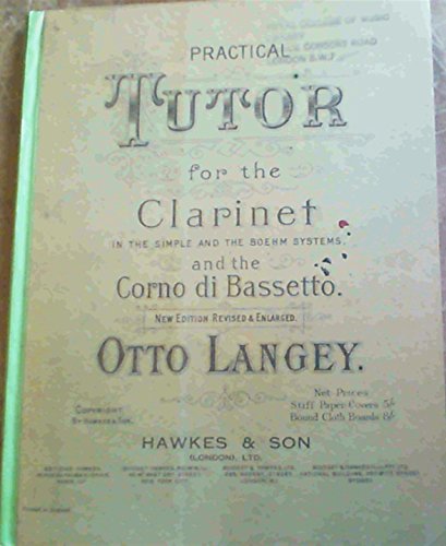 Practical Tutor for the Clarinet In The Simple & The Boehm Systems & The Corno di Bassetto