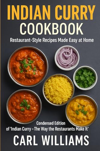 Indian Curry Cookbook: Restaurant-Style Recipes Made Easy at Home: Authentic Restaurant-Style Indian Curries You Can Cook at Home