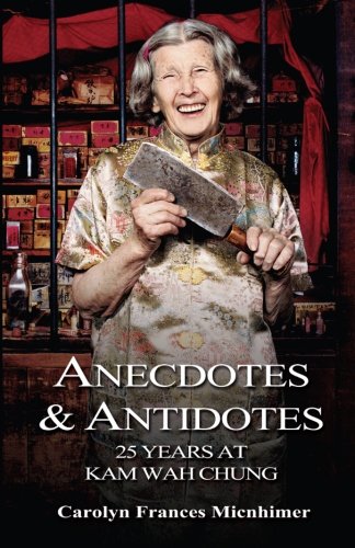 Anecdotes & Antidotes: 25 Years At Kam Wah Chung