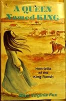 A Queen Named King: Henrietta of the King Ranch 157168137X Book Cover