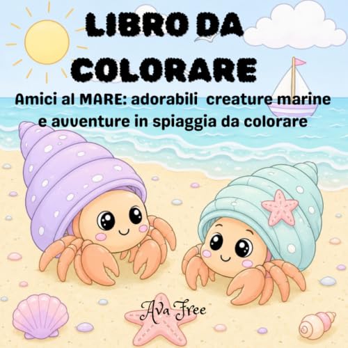 LIBRO DA COLORARE: Amici al MARE: adorabili creature marine e avventure in spiaggia da colorare