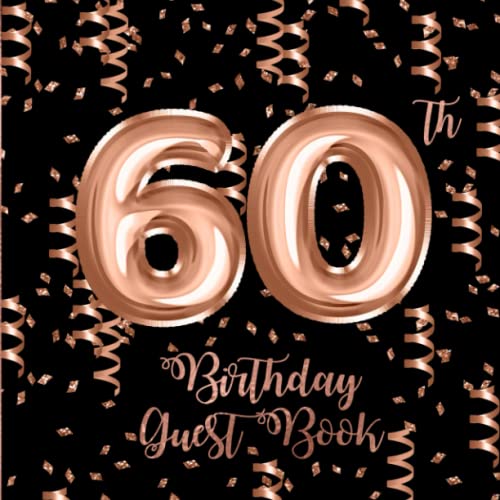 60th Birthday Guest Book: Rose Gold Confetti and Foil Balloons Guest Book on Black with Gift Log for...