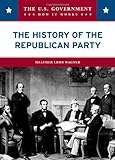The History of the Republican Party (U.S. Government: How It Works)