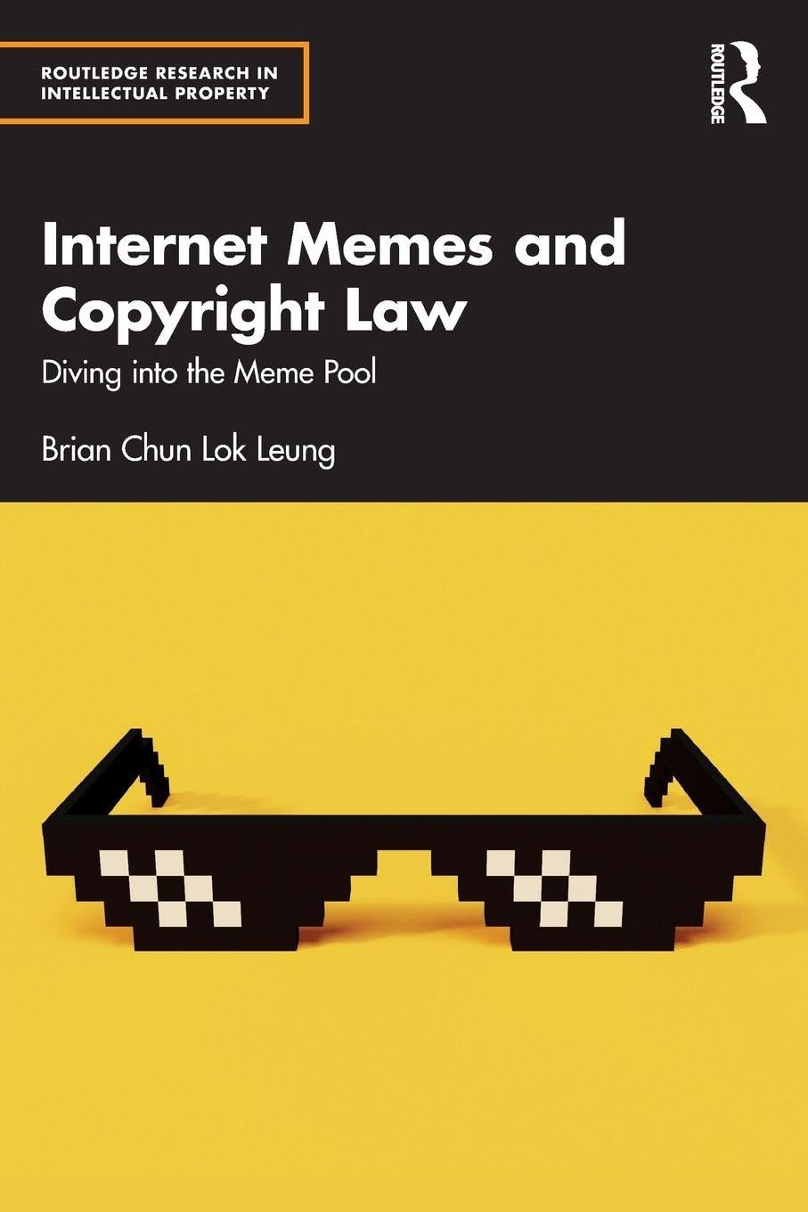 Internet Memes and Copyright Law: Diving into the Meme Pool (Routledge Research in Intellectual Property)